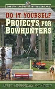 Title: Do-It-Yourself Projects for Bowhunters, Author: Peter Fiduccia