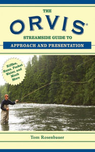 Title: The Orvis Streamside Guide to Approach and Presentation: Riffles, Runs, Pocket Water, and Much More, Author: Tom Rosenbauer