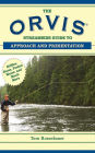 The Orvis Streamside Guide to Approach and Presentation: Riffles, Runs, Pocket Water, and Much More