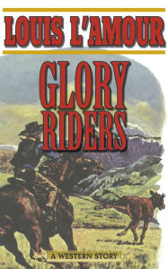 Title: Glory Riders: A Western Sextet, Author: Louis L'Amour