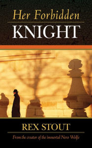 Title: Her Forbidden Knight, Author: Rex Stout