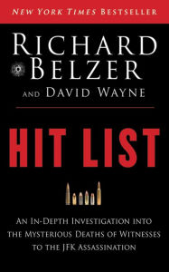 Title: Hit List: An In-Depth Investigation into the Mysterious Deaths of Witnesses to the JFK Assassination, Author: Richard Belzer