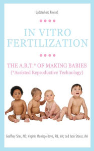 Title: In Vitro Fertilization: The A.R.T. of Making Babies (Assisted Reproductive Technology), Author: Geoffrey Sher