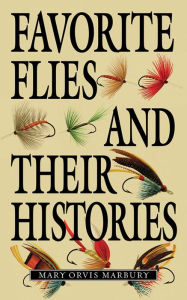 Title: Favorite Flies and Their Histories, Author: Mary Orvis Marbury