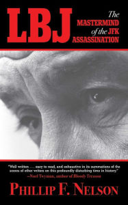 Title: LBJ: The Mastermind of the JFK Assassination, Author: Phillip F. Nelson