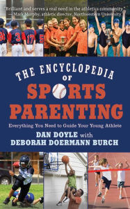 Title: The Encyclopedia of Sports Parenting: Everything You Need to Guide Your Young Athlete, Author: Dan Doyle