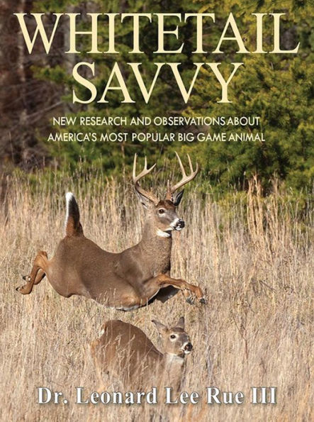 Whitetail Savvy: New Research and Observations about America's Most Popular Big Game Animal