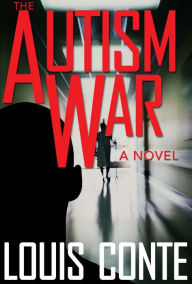 Title: The Autism War: A Novel, Author: Louis Conte