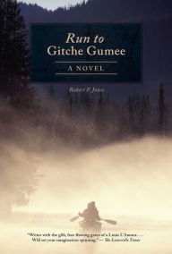 Title: The Run to Gitche Gumee: A Novel, Author: Robert F. Jones