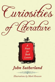 Title: Curiosities of Literature: A Feast for Book Lovers, Author: John Sutherland