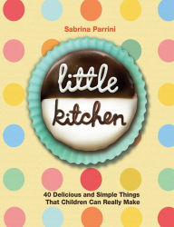 Title: Little Kitchen: 40 Delicious and Simple Things That Children Can Really Make, Author: Sabrina Parrini