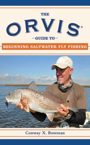 Title: The Orvis Guide to Beginning Saltwater Fly Fishing: 101 Tips for the Absolute Beginner, Author: Conway X. Bowman