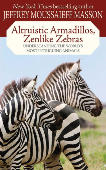 Altruistic Armadillos, Zenlike Zebras: Understanding the World's Most Intriguing Animals