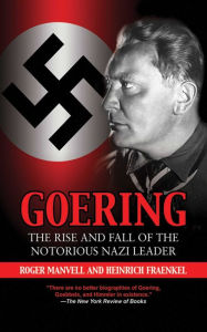 Title: Goering: The Rise and Fall of the Notorious Nazi Leader, Author: Roger Manvell