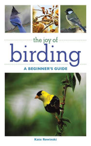 Title: The Joy of Birding: A Beginner's Guide, Author: Kate Rowinski