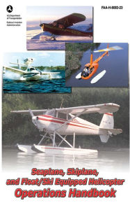 Title: Seaplane, Skiplane, and Float/Ski Equipped Helicopter Operations Handbook (FAA-H-8083-23-1), Author: Federal Aviation Administration