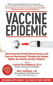 Title: Vaccine Epidemic: How Corporate Greed, Biased Science, and Coercive Government Threaten Our Human Rights, Our Health, and Our Children, Author: Louise Kuo Habakus