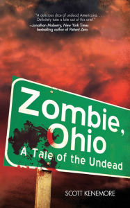 Title: Zombie, Ohio: A Tale of the Undead, Author: Scott Kenemore