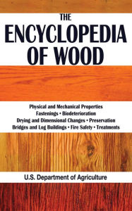 Title: The Encyclopedia of Wood, Author: The United States Department of Agriculture