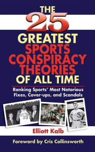 Title: The 25 Greatest Sports Conspiracy Theories of All Time, Author: Elliott Kalb
