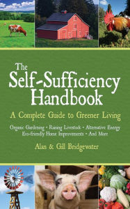 Title: The Self-Sufficiency Handbook: A Complete Guide to Greener Living, Author: Alan Bridgewater