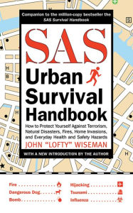 Title: SAS Urban Survival Handbook: How to Protect Yourself Against Terrorism, Natural Disasters, Fires, Home Invasions, and Everyday Health and Safety Hazards, Author: John 