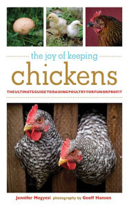 Title: The Joy of Keeping Chickens: The Ultimate Guide to Raising Poultry for Fun or Profit, Author: Jennifer Megyesi