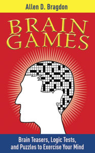 Title: Brain Games: Brain Teasers, Logic Tests, and Puzzles to Exercise Your Mind, Author: Allen Bragdon