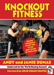 Title: Knockout Fitness: Boxing Workouts to Get You in the Best Shape of Your Life, Author: Andy Dumas