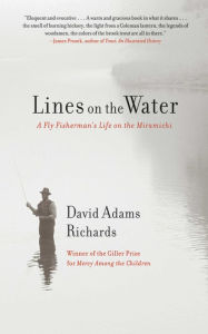 Title: Lines on the Water: A Fly Fisherman's Life on the Miramichi, Author: David Adams Richards