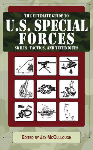 Title: Ultimate Guide to U.S. Special Forces Skills, Tactics, and Techniques, Author: Jay McCullough