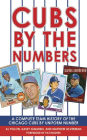 Cubs by the Numbers: A Complete Team History of the Cubbies by Uniform Number