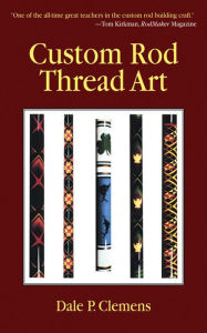 Title: Custom Rod Thread Art, Author: Dale P. Clemens