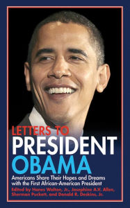 Title: Letters to President Obama: Americans Share Their Hopes and Dreams with the First African-American President, Author: Josephine A.V. Allen