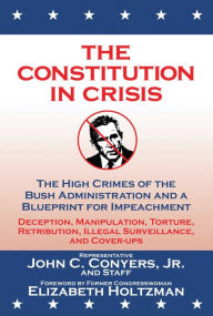 Title: The Constitution in Crisis: The High Crimes of the Bush Administration and a Blueprint for Impeachment, Author: House Democratic Judiciary Committee Staff