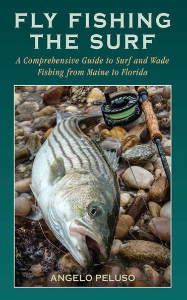 Fly Fishing the Surf: A Comprehensive Guide to Surf and Wade Fishing from Maine to Florida