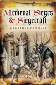 Title: Medieval Sieges & Siegecraft, Author: Geoffrey Hindley