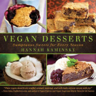 Title: Vegan Desserts: Sumptuous Sweets for Every Season, Author: Hannah Kaminsky