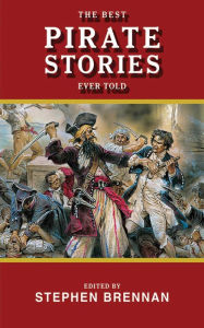 Title: The Best Pirate Stories Ever Told, Author: Stephen Brennan