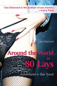 Title: Around the World in 80 Lays: Adventures in Sex Travel, Author: Joe Diamond