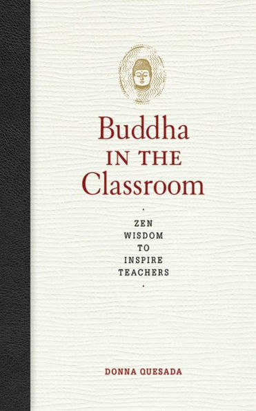 Buddha in the Classroom: Zen Wisdom to Inspire Teachers