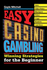 Title: Easy Casino Gambling: Winning Strategies for the Beginner, Author: Gayle Mitchell