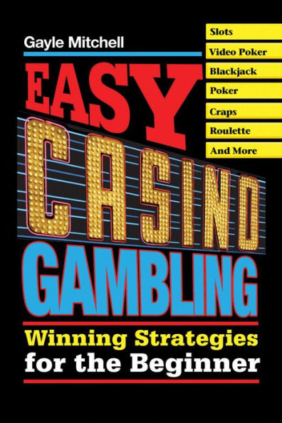 Easy Casino Gambling: Winning Strategies for the Beginner