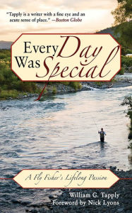 Title: Every Day Was Special: A Fly Fisher's Lifelong Passion, Author: William G. Tapply