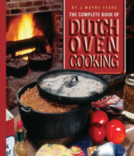 Title: The Complete Book of Dutch Oven Cooking, Author: J. Wayne Fears