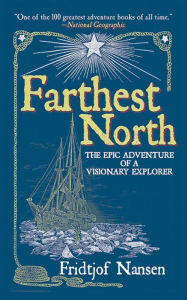 Title: Farthest North: The Epic Adventure of a Visionary Explorer, Author: Fridtjof Nansen