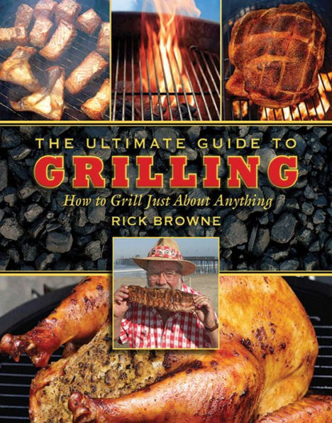 The Ultimate Guide to Grilling: How to Grill Just about Anything