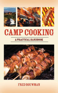 Title: Camp Cooking: A Practical Handbook, Author: Fred Bouwman