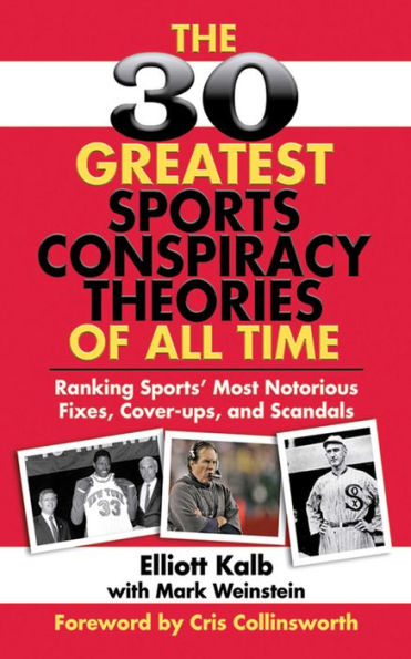 The 30 Greatest Sports Conspiracy Theories of All-Time: Ranking Sports' Most Notorious Fixes, Cover-ups, and Scandals