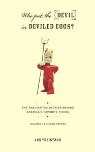 Title: Who Put the Devil in Deviled Eggs?: A Food Lover's Guide to America's Favorite Dishes, Author: Ann Treistman